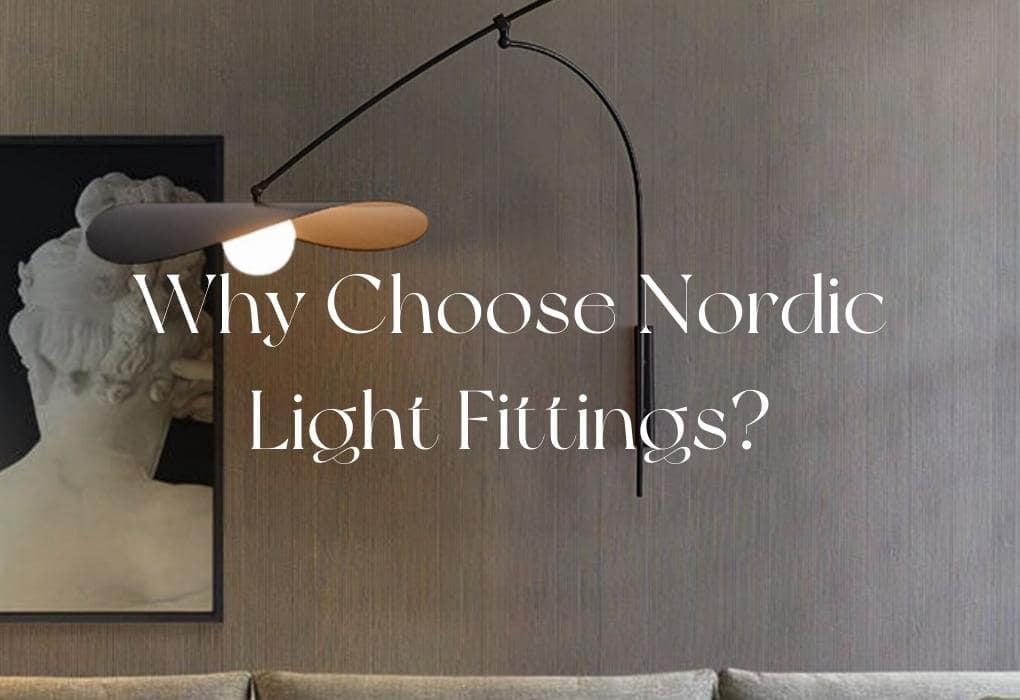 Why Choose Nordic Lighting? - Haus of Interiors